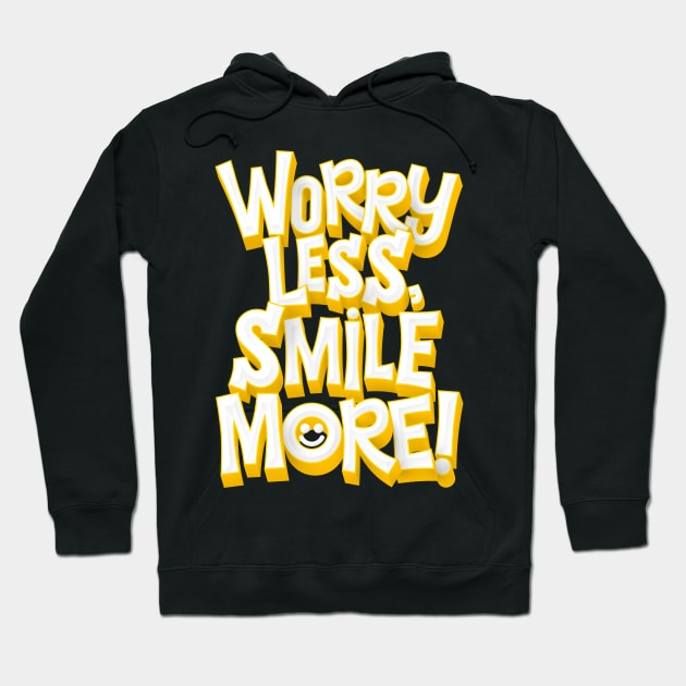 Worry Less, Smile More! Hoodie by MarceloSchultz